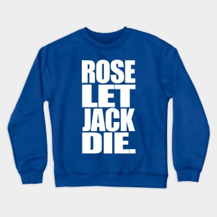 Titanic Rose Let Jack Die Crewneck Sweatshirt